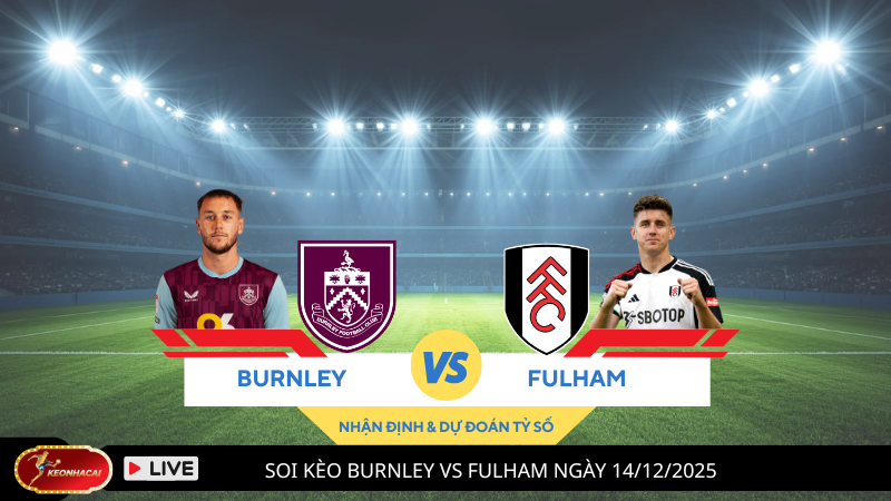 Soi Kèo Burnley vs Fulham ngày 14/12/2025