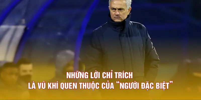 Những lời chỉ trích là vũ khí quen thuộc của “Người đặc biệt”