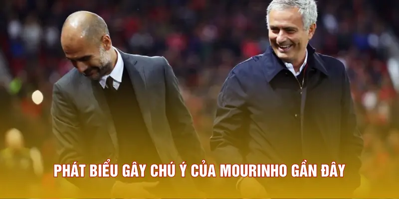 Phát biểu gây chú ý của Mourinho gần đây
